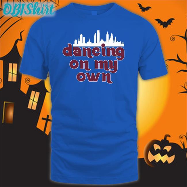 Dancing On My Own Phillies Shirt Dancing On My Own Phillies Long Sleeve Shirt