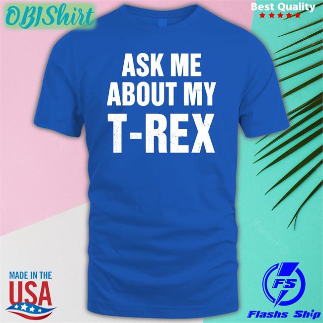 Rainygay Ask Me About My T Rex Hoodie
