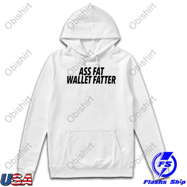 Official Ass Fat Wallet Fatter Shirt Shopalabeled