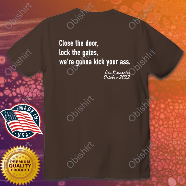 Close The Door Lock The Gate We're Gonna Kick Your Ass Sweatshirt Paula Knowles Close The Door Lock The Gate We're Gonna Kick Your Ass Tee Paula Knowles