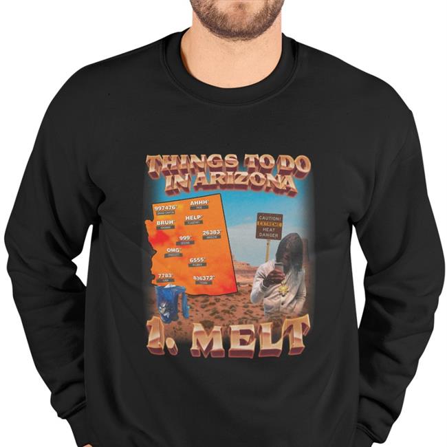 Things To Do In Arizona 1 Melt Sweatshirt Swag Stim Ulus Merch