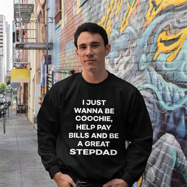 Shirtsthtgohard I Just Wanna Eat Coochie Help Pay Bills And Be A Great Stepdad T Shirts
