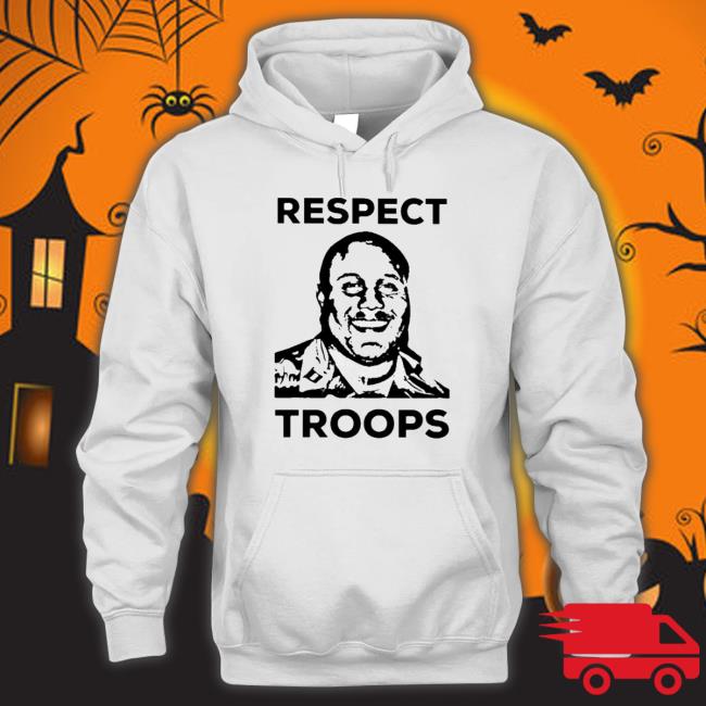 Respect Troops Hoodie Respect Troops T-shirt