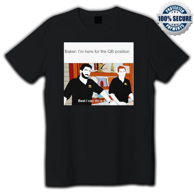 Jimmy Baker I’M Here For The Qb Position Shirt Jimmy Baker I’M Here For The Qb Position Shirt