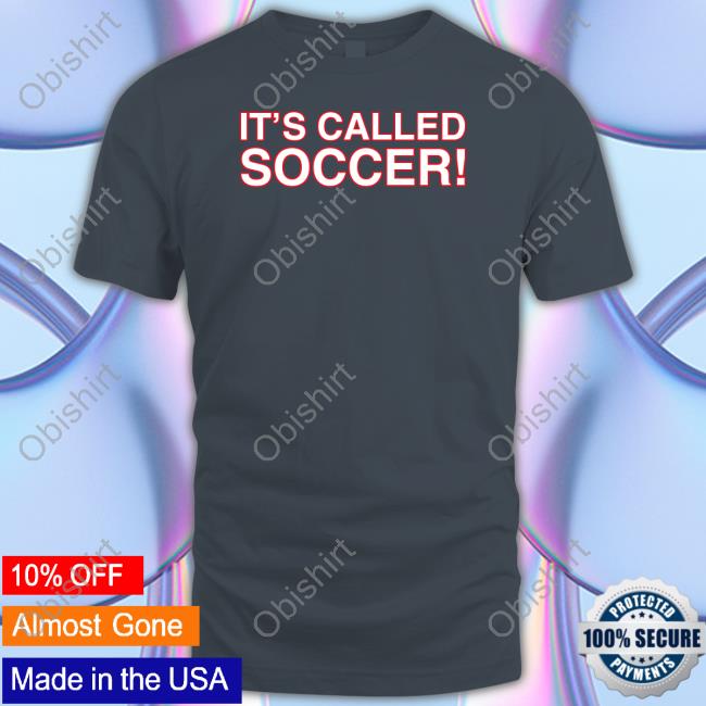 It's Called Soccer T Shirts It's Called Soccer T Shirt Obviousshirts Merch