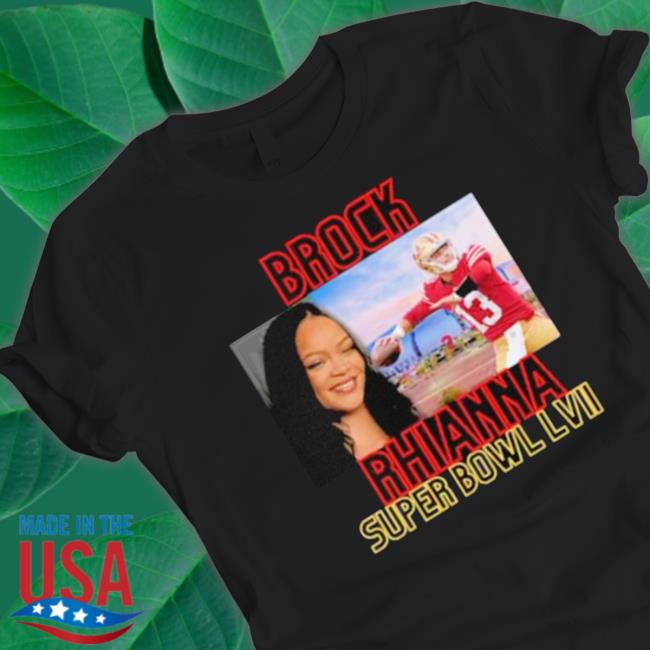 Nice Brock Purdy Brock Rihanna Super Bowl Lvi T-shirt