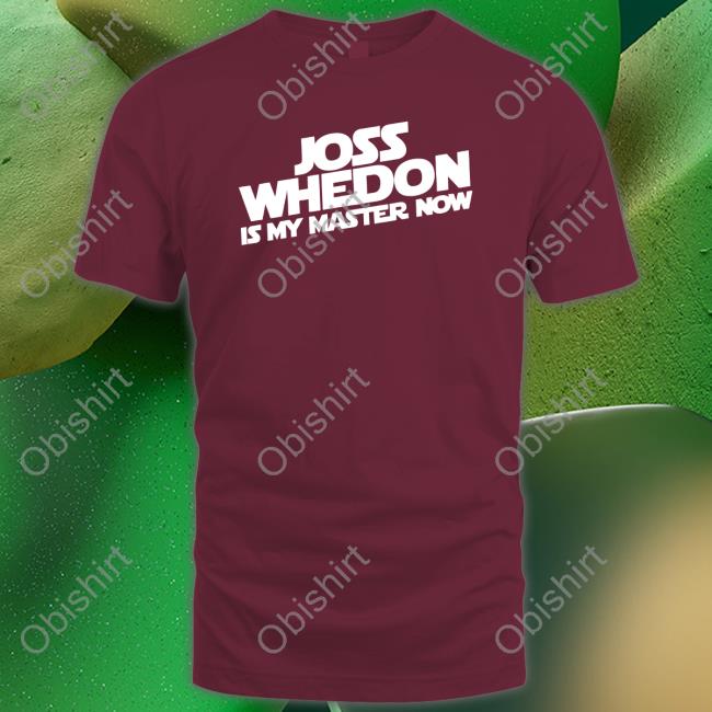 Kriswolfheart Joss Whedon Is My Master Now Shirts