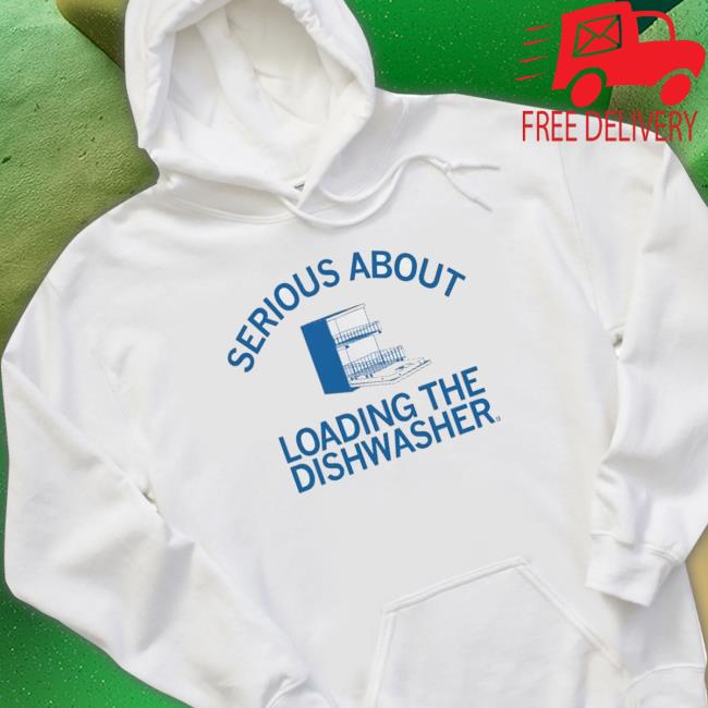Serious About Unloading The Dishwasher Hoodie Serious About Unloading The Dishwasher Sweaters