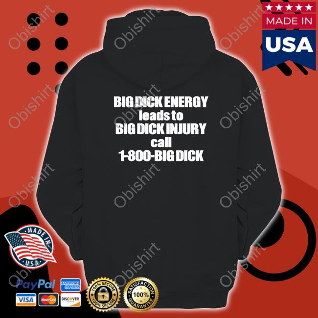 Good Shirts Big Dick Energy Leads To Big Dick Injury Call 1 800 Big Dick Tee Shirt