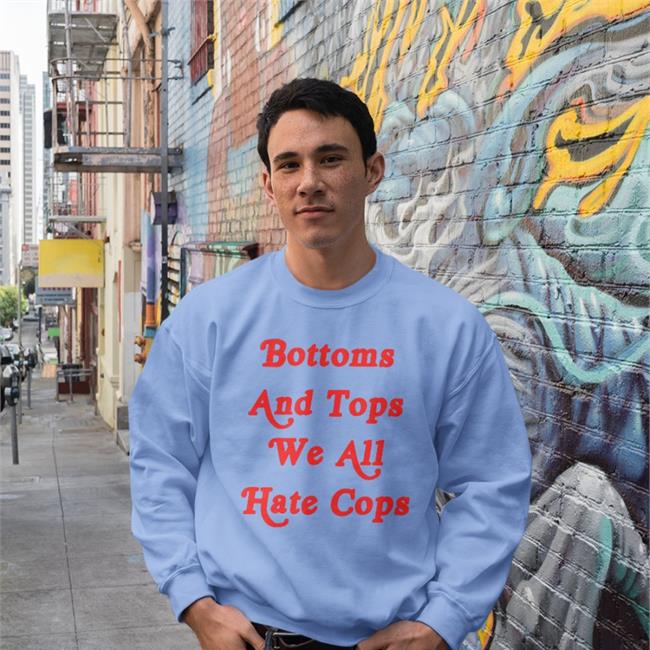 Bottoms And Tops We All Hate Cops Shirt ShirtsThatGoHard