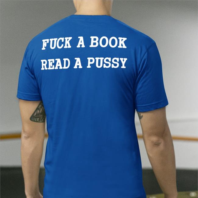 Fuck A Book Read A Pussy Shirts ShirtsThatGoHard