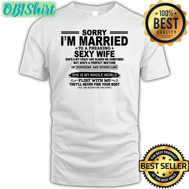 Shirtsthtgohard Sorry I'm Married To A Freaking Sexy Wife Tee