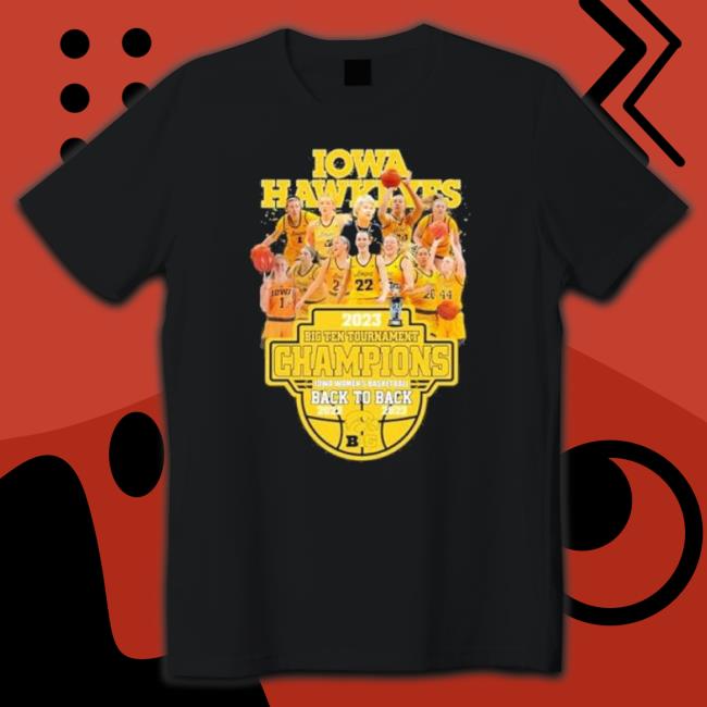 Iowa Hawkeyes 2023 Big Ten Tournament Champions Iowa Women’S Basketball Back To Back 2022 2023 shirt