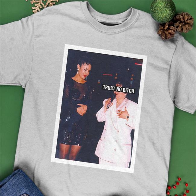 Trust No Bitch Shirt