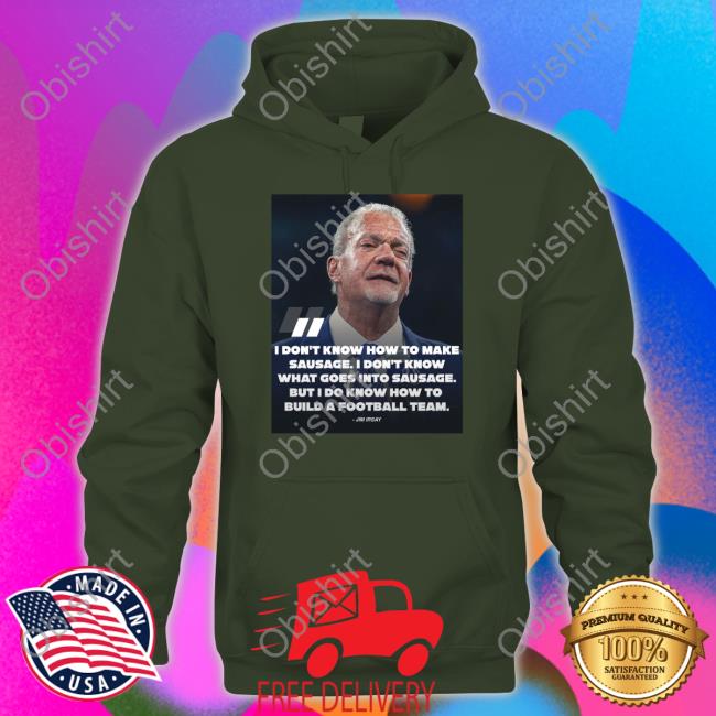 Pardon My Take I Don't Know How To Make Sausage I Don't Know What Goes Into Sausage Jim Irsay Hoodie Pardonmytake I Don't Know How To Make Sausage I Don't Know What Goes Into Sausage Shirt