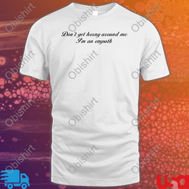 Don't Get Horny Around Me I'm An Empath Sweatshirt