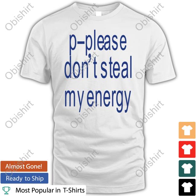 Kikillopieces Shop P-Please Don't Steal My Energy Long Sleeve T Shirt