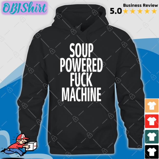 Shirtsthtgohard Soup Powered Fuck Machine Tee Shirt Shirtsthtgohard Soup Powered Fuck Machine Tee