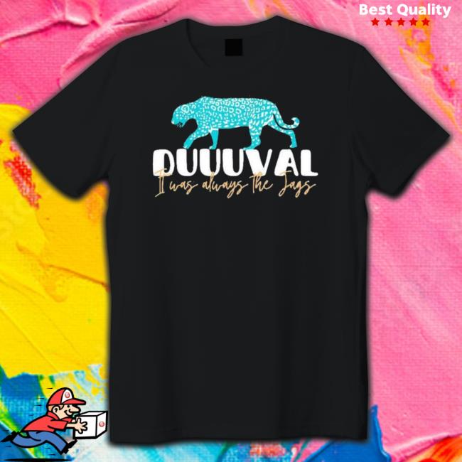 Duuuval It Was Always The Jags t- shirt