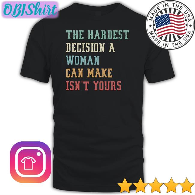 Emily Winston The Hardest Decision A Woman Can Make Isn't Yours Sweatshirt