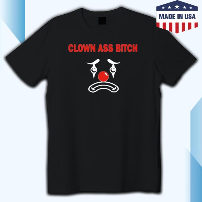Official Ellaloca Clown Ass Bitch Tee Shirt