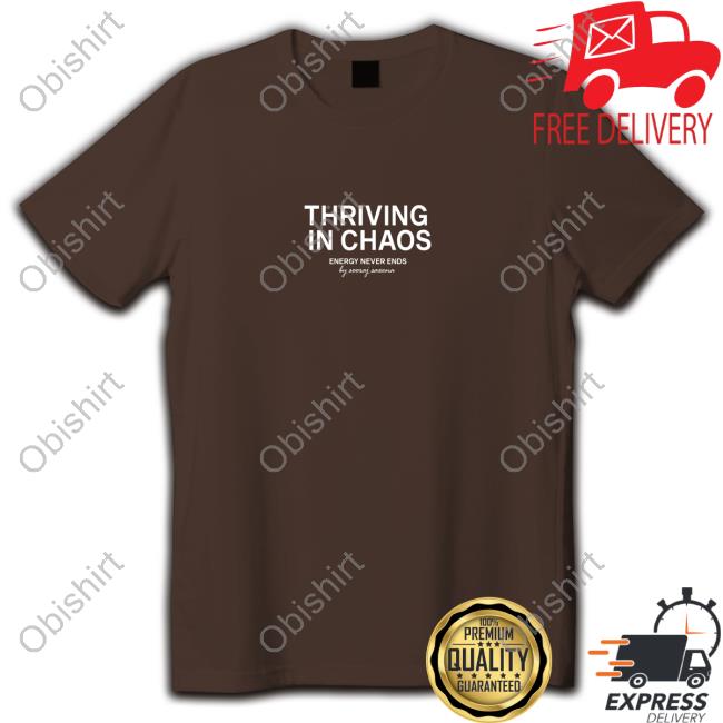 Sooraj Saxena Thriving In Chaos Energy Never Ends Tee