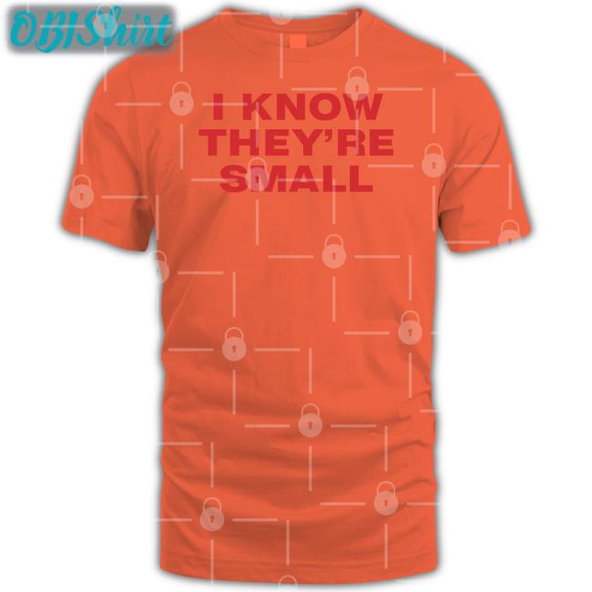 I Know They're Small T Shirt Moxi Mimi