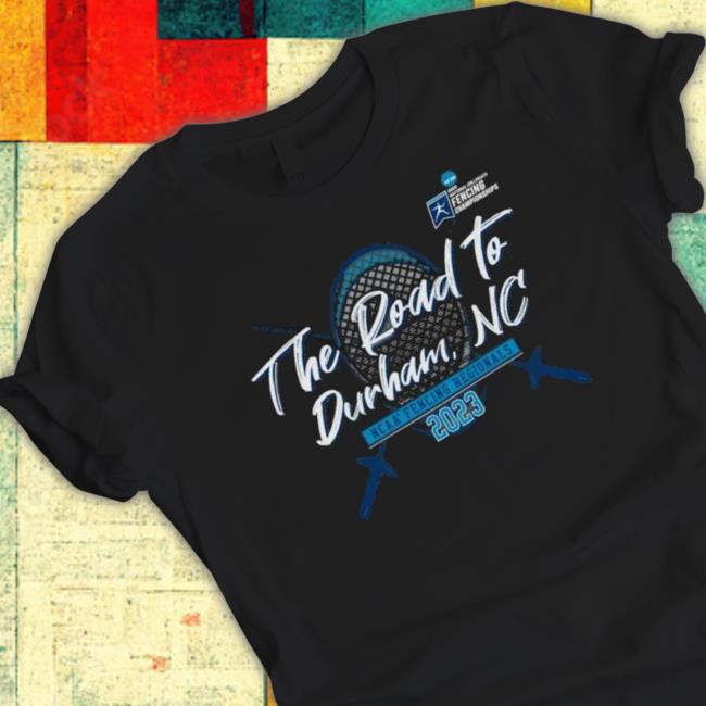The Road To Durham, Nc 2023 Ncaa Fencing Regionals Shirt
