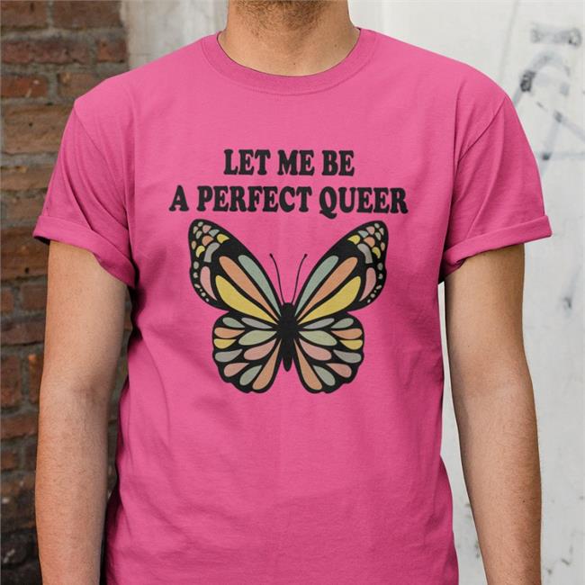 Shirtsthtgohard Let Me Be A Perfect Queer Butterfly Shirt