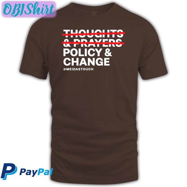 Meidastouch Store Policy And Change Tee Thoughts Prayers Policy Change T Shirt