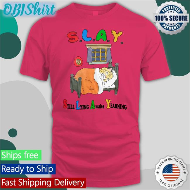 Jmcguires Slay Still Lying Awake Yearning Shirt
