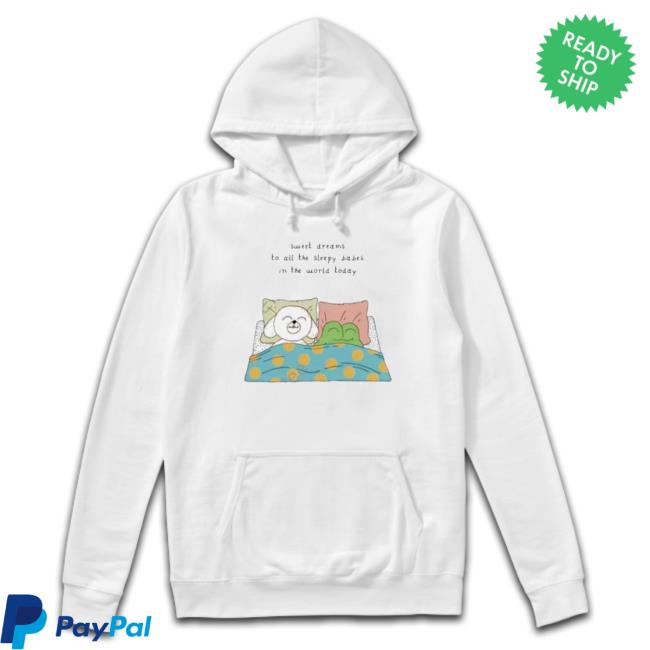 Official Sweet Dreams To All The Sleep Babes In The World Today Tee Shirt Sweet Dreams To All The Sleep Babes In The World Today Sweater