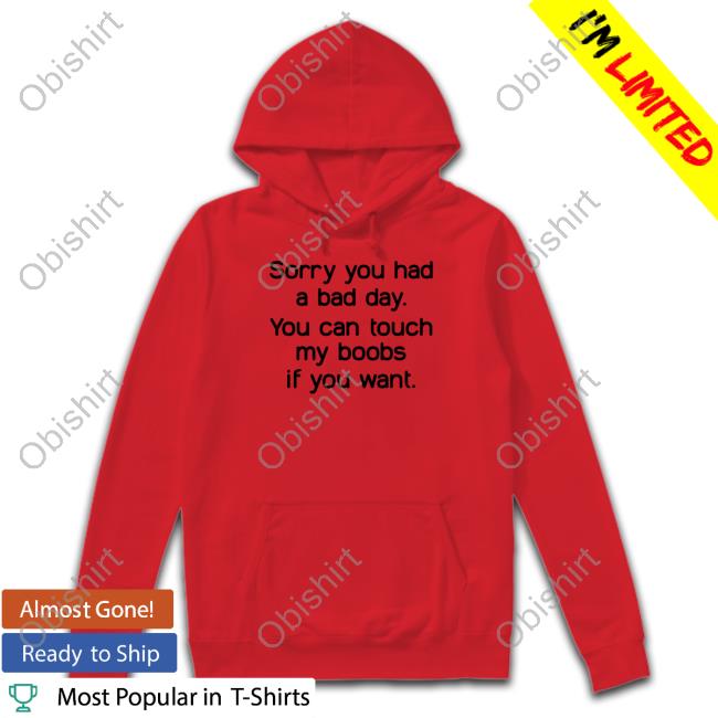 Kaguya Wearing Sorry You Had A Bad Day You Can Touch My Boobs If You Want Hoodie