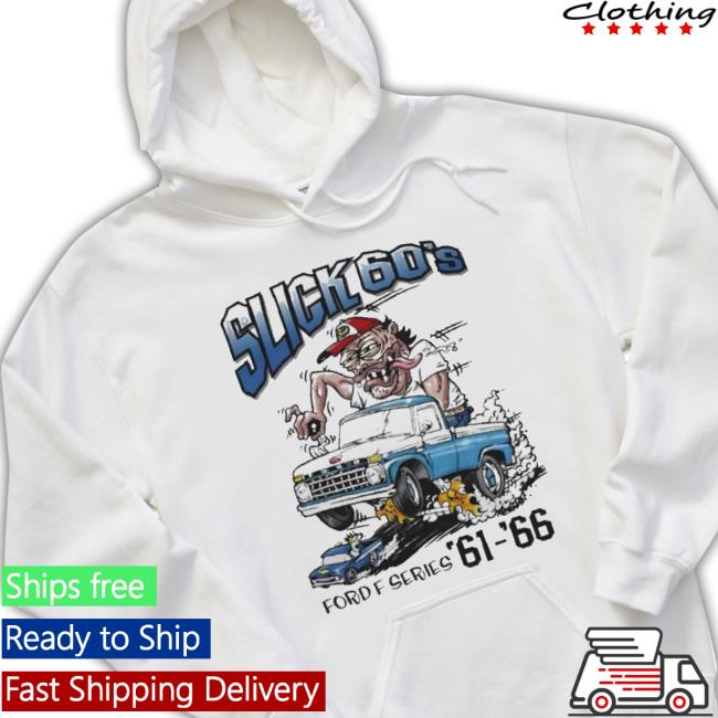 Slick 60’S Ford Series 61-66 t-shirt, hoodie, tank top, sweater and long sleeve t-shirt