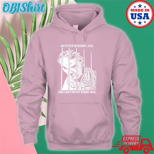 Shirts That Go Hard Shop I'm Stuck In Horny Jail And Cant Pay My Horny Bail Tee Shirt Thegoodshirts Shirts That Go Hard Shop I'm Stuck In Horny Jail And Cant Pay My Horny Bail Tee Shirt Thegoodshirts