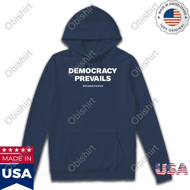 Meidastouch Store Democracy Prevails Sweatshirt Democracy Prevails Meidastouch Shirt