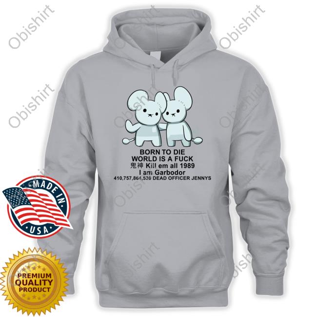 Pockles4nockles Born To Die World Is A Fuck Kill Em All 1989 I Am Garbodor Hoodie