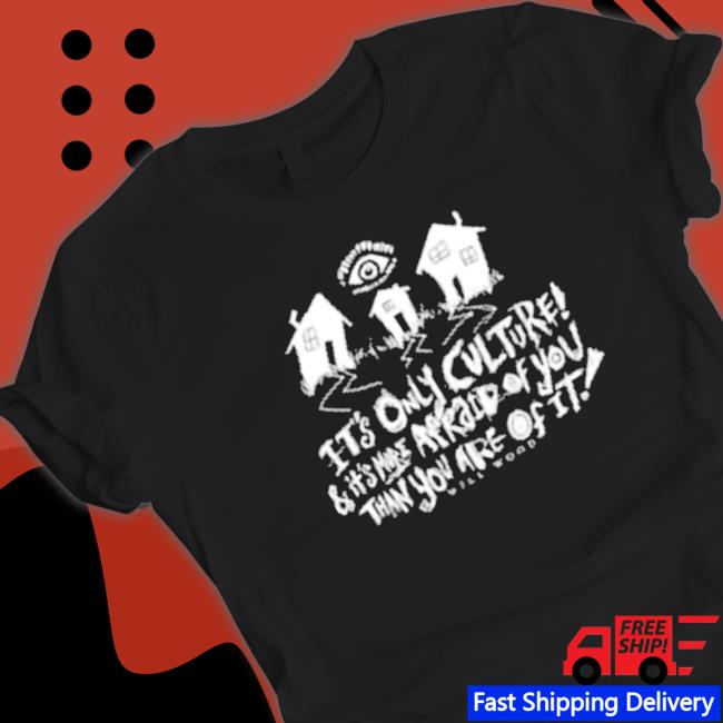 Official It’S Only Culture And It’S More Afraid Of You Than You Are Of It Will Wood Merch Suburbia Overture shirt
