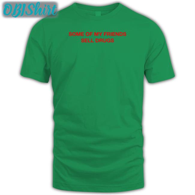 Trophy Eyes Music Some Of My Friends Sell Drugs Shirt Some Of My Friends Sell Drugs Sweatshirt