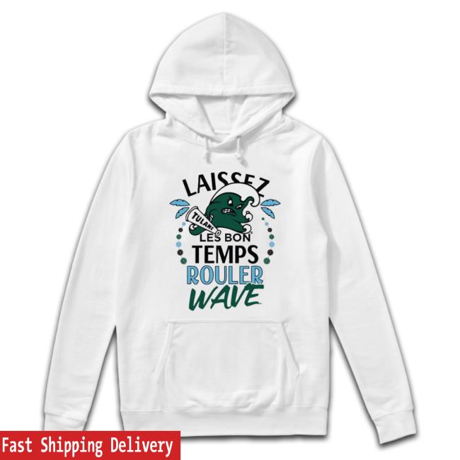 Laissez Les Bon Temps Rouler Wave Ftw Collective Hoodie Laissez Les Bon Temps Rouler Wave Ftw Collective Classic Shirt