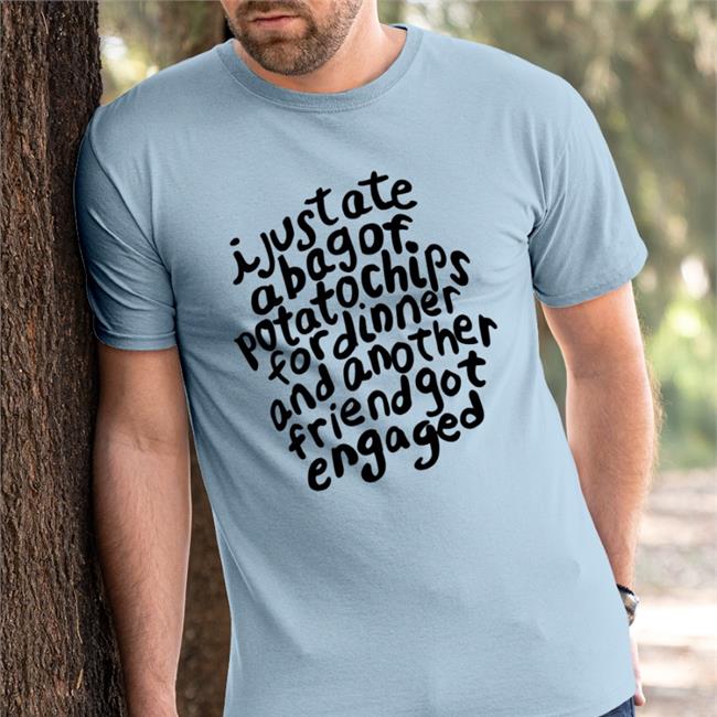 The Good Shirts I Just Ate A Bag Of Potato Chips For Dinner Shirt