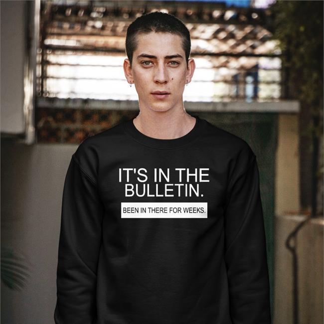 It's In The Bulletin Been In There For Weeks Tee