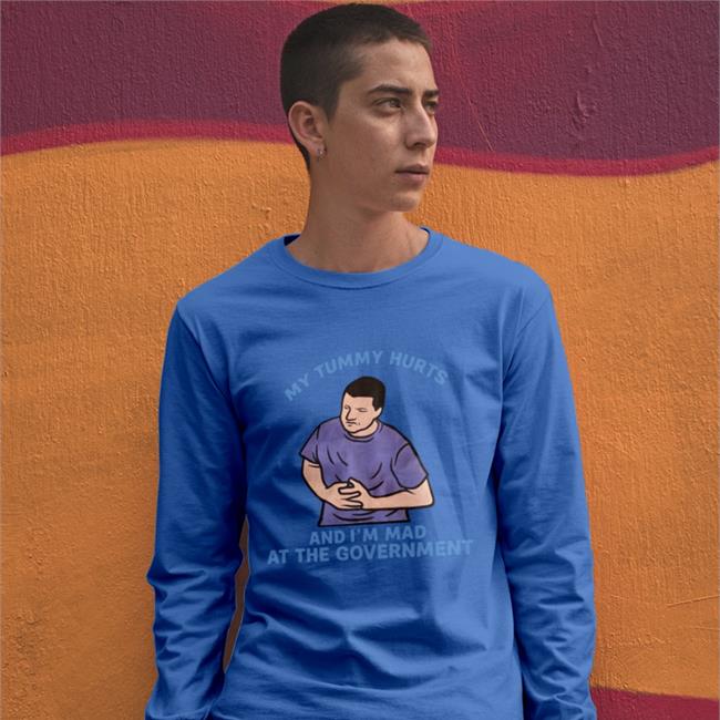 My Tummy Hurts My And I'm Mad At The Government Hoodie Shirts That Go Hard