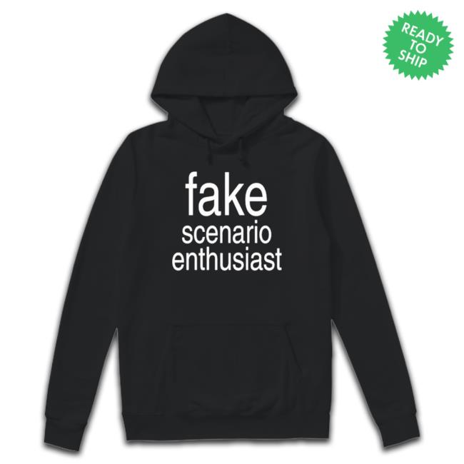 Official Original Fake Scenario Enthusiast New Shirt Official Original Fake Scenario Enthusiast Hoodie Sweatshirt