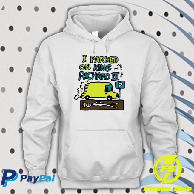 Official I Parked On King Richard T-shirt Official I Parked On King Richard Sweatshirt