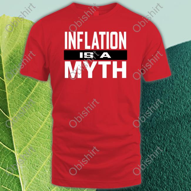 Inflation Is A Myth Shirt