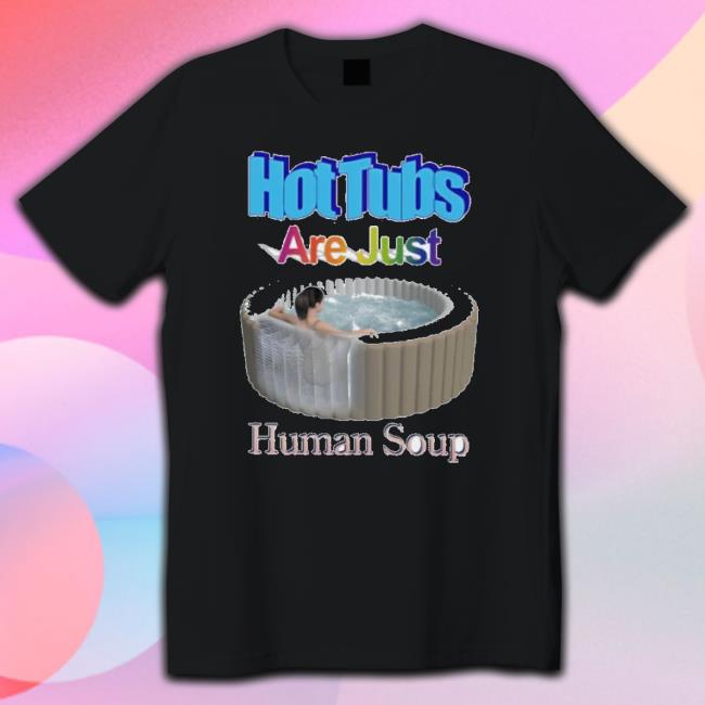 Official Hot Tubs Are Just Human Soup Hoodie