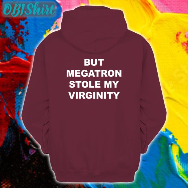 But Megatron Stole My Virginity T Shirt Beep