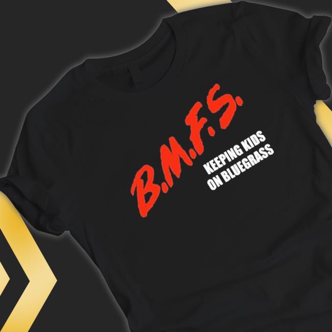 Official Bmfs Keeping Kids On Bluegrass Tee
