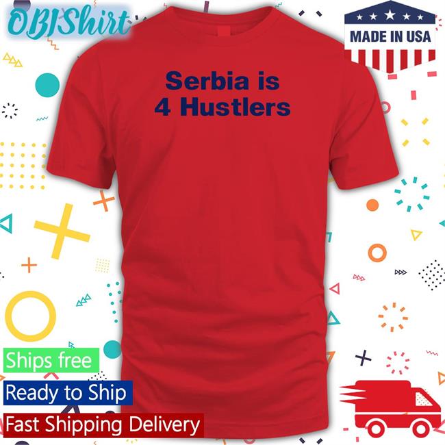 Pavel Serbia Is 4 Hustlers Shirt